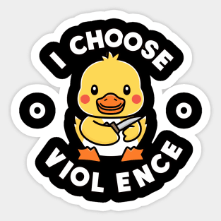 I Choose Violence funny duck Sticker